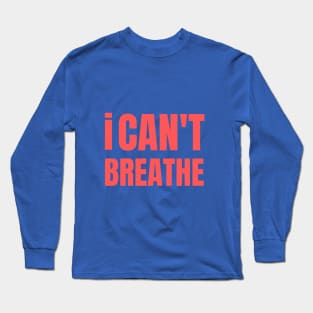 I CAN'T BREATHE George Floyd Long Sleeve T-Shirt